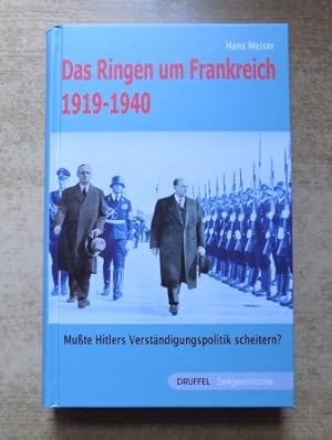 Imagen del vendedor de Das Ringen um Frankreich 1919 - 1940 - Mute Hitlers Verstndigungspolitik scheitern. a la venta por Antiquariat BcherParadies
