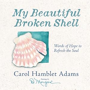 Image du vendeur pour My Beautiful Broken Shell: Words of Hope to Refresh the Soul (Hardback or Cased Book) mis en vente par BargainBookStores