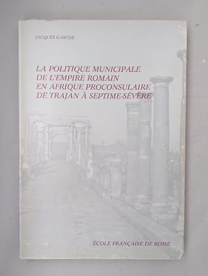 Bild des Verkufers fr La politique municipale de l'empire romain en Afrique proconsulaire de Trajan a Septime-Severe. zum Verkauf von Wissenschaftl. Antiquariat Th. Haker e.K