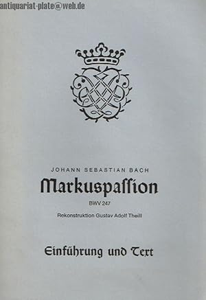 Johann Sebastian Bach. Markuspassion. BWV 247. Rekonstruktion Gustav Adolf Theill. Einführung und...