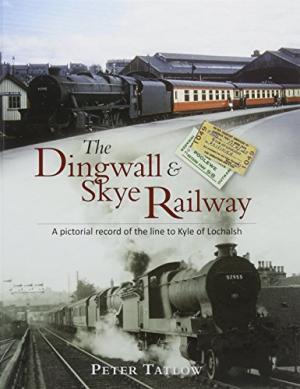 The Dingwall & Skye Railway: A Pictorial Record of the Line to Kyle of Lochalsh