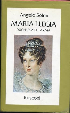 MARIA LUIGIA DUCHESSA DI PARMA, Milano, Rusconi, 1998