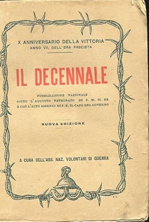 IL DECENNALE, nel x anniversario della Vittoria .- anno VII dell'era fascista, Firenze, Ass. nazi...