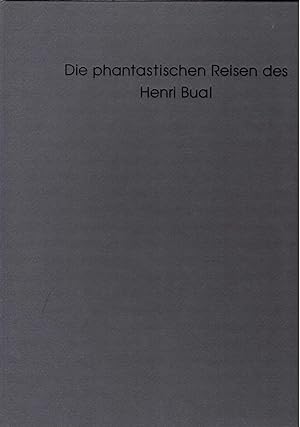 Die phantastischen Reisen des Henri Bual. Ein Frottagen-Roman (nummerierte Ausgabe 2000)