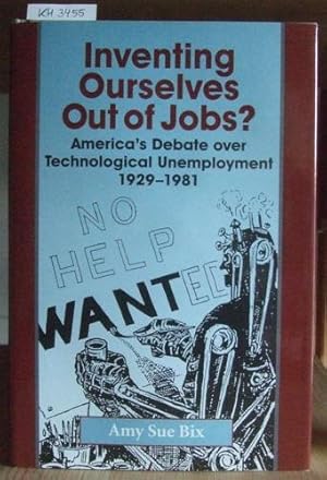 Image du vendeur pour Inventing Ourselves Out of Jobs? America's Debate over Technological Unemployment 1929-1981. mis en vente par Versandantiquariat Trffelschwein