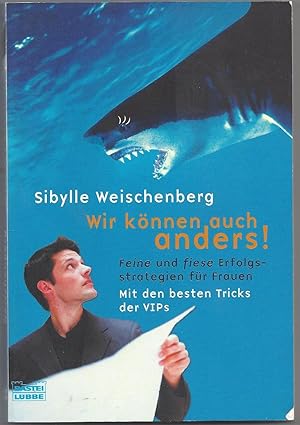 Bild des Verkufers fr Wir knnen auch anders ! Feine und fiese Erfolgsstrategien fr Frauen. Mit den besten Tricks der VIPs zum Verkauf von Klaus Kreitling