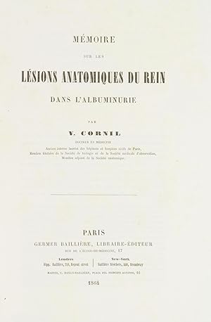 Mémoire sur les lésions anatomiques du rein dans l'albuminurie.