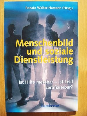 Bild des Verkufers fr Menschenbild und soziale Dienstleistung : ist Hilfe messbar - ist Leid zertifizierbar? zum Verkauf von Versandantiquariat Manuel Weiner