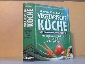 Vegetarische Küche - Das grosse Buch der Rezepte - 500 ein fach-raffinierte Rezepte, die sicher g...