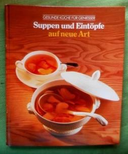 Suppen und Eintöpfe aus neue Art. Gesunde Küche für Genießer.