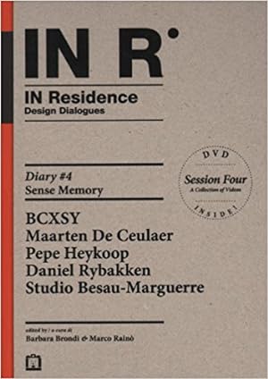 Imagen del vendedor de IN R / In Residence - Design Dialogues. / Diary #4 - Sense Memory : BCXSY, Maarten De Ceulaer, Pepe Heykoop, Daniel Rybakken, Studio Besau-Marguerre. a la venta por BuchKunst-Usedom / Kunsthalle
