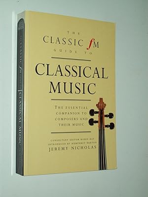 Seller image for The Classic FM Guide to Classical Music: The Essential Companion to Composers and Their Music for sale by Rodney Rogers