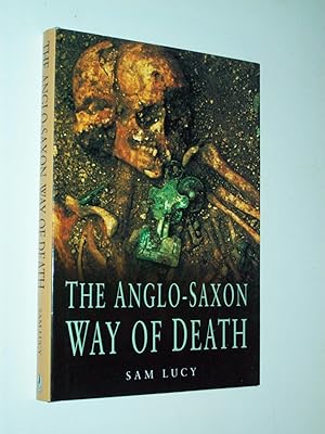 Seller image for The Anglo-Saxon Way Of Death: Burial Rites in Early England for sale by Rodney Rogers