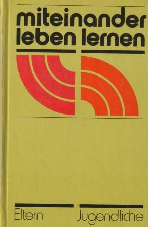 Image du vendeur pour Miteinander leben lernen. Probleme zwischen Eltern und Jugendlichen. mis en vente par Versandantiquariat Dr. Uwe Hanisch