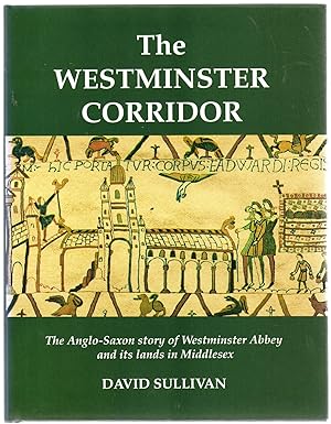 The Westminster Corridor : Anglo-Saxon Story of Westminster Abbey and Its Lands in Middlesex