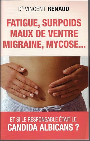 Fatigue, surpoids, maux de ventre, migraine, mycose .