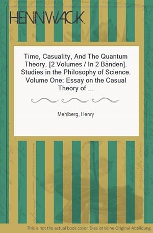 Image du vendeur pour Time, Casuality, And The Quantum Theory. [2 Volumes / In 2 Bnden]. Studies in the Philosophy of Science. Volume One: Essay on the Casual Theory of Time. Volume Two: Time in a Quantized Universe. Edited by Robert S. Cohen. mis en vente par HENNWACK - Berlins grtes Antiquariat