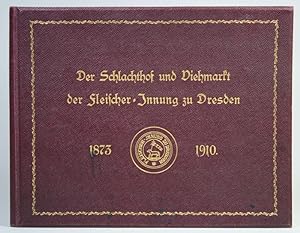 DerSchlachthof und Viehmarkt der Fleischer-Innung zu Dresden 1873 - 1910