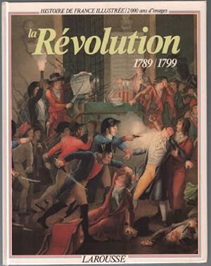 La révolution : 1789-1799 ( histoire de france illustrée )