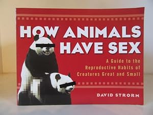 Imagen del vendedor de How Animals Have Sex: A Guide to the Reproductive Habits of Creatures Great and Small a la venta por BRIMSTONES