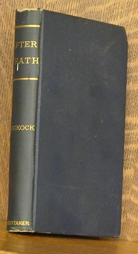 Seller image for AFTER DEATH AN EXAMINATION OF THE TESTIMONY OF PRIMITIVE TIMES RESPECTING THE STATE OF THE FAITHFUL DEAD, AND THEIR RELATIONSHIP TO THE LIVING for sale by Andre Strong Bookseller