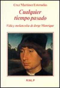 Seller image for Cualquier tiempo pasado. Vida y melancola de Jorge Manrique for sale by Imosver