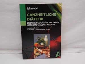 Ganzheitliche Diätetik : Ernährungsformen, Heilfasten, orthomolekulare Medizin Unter Mitarbeit co...