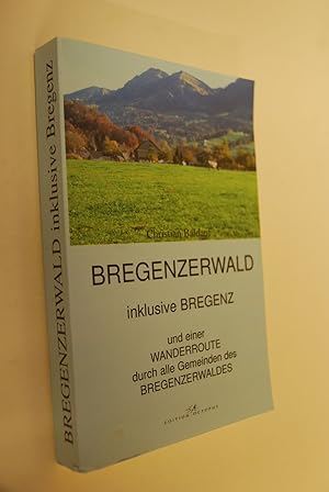 Bregenzerwald: inklusive Bregenz und einer Wanderroute durch alle Gemeinden des Bregenzerwaldes. ...