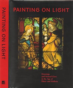 Seller image for Painting on Light--Drawings and Stained Glass in the Age of Drer and Holbein for sale by Back of Beyond Books