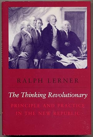 Seller image for The Thinking RevOLUTIONARY: PRINCIPLE AND PRACTICE IN THE NEW REPUBLIC for sale by Between the Covers-Rare Books, Inc. ABAA