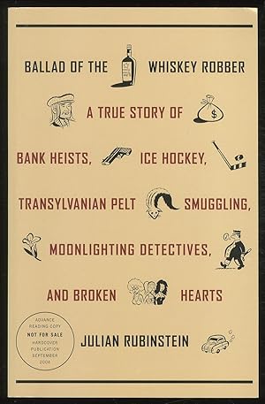 Bild des Verkufers fr Ballad of the Whiskey Robber: A True Story of Bank Heists, Ice Hockey, Transylvanian Pelt Smuggling, Moonlighting Detectives, and Broken Hearts zum Verkauf von Between the Covers-Rare Books, Inc. ABAA