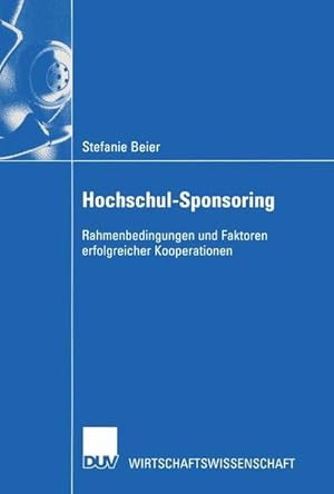 Hochschul-Sponsoring : Rahmenbedingungen und Faktoren erfolgreicher Kooperationen. Wirtschaftswis...