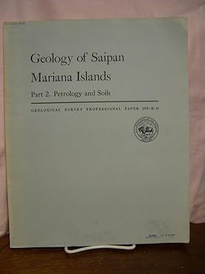Seller image for GEOLOGY OF SAIPAN, MARIANA ISLANDS, PART 2, PETROLOGY AND SOILS. B] PETROLOGY OF THE VOLCANIC ROCKS; C] PETROGRAPHY OF THE LIMESTONES; D] SOILS; PROFESSIONAL PAPER 280 B-D for sale by Robert Gavora, Fine & Rare Books, ABAA