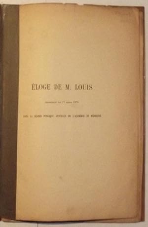 Eloge De M. Louis Prononce Le 17 Mars 1874 Dans La Seance Publique Annuelle De L'academie De Mede...