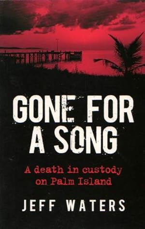 Seller image for Gone for a Song: A Death in Custody on Palm Island for sale by Fine Print Books (ABA)