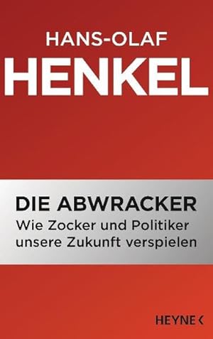 Bild des Verkufers fr Die Abwracker: Wie Zocker und Politiker unsere Zukunft verspielen zum Verkauf von Versandantiquariat Felix Mcke
