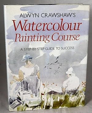 Seller image for Watercolour Painting Course: Step-By-Step Guide to Success for sale by Horsham Rare Books