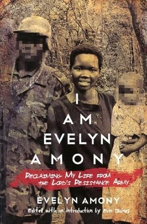 Seller image for I am Evely Amony, Reclaiming My Life from the Lord's Resistance Army for sale by Antiquariat Lindbergh