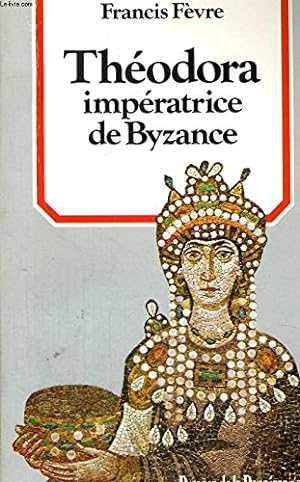 Image du vendeur pour Thodora impratrice de Byzance mis en vente par librairie philippe arnaiz