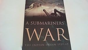 A Submariners' War. The Indian Ocean 1939-45