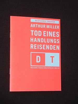 Seller image for Programmheft 8 Deutsches Theater Berlin 2002/03. TOD EINES HANDLUNGSREISENDEN von Arthur Miller. Regie: Dimiter Gotscheff, Bhnenbild/ Kostme: Anri Koulev, Musik: Bert Wrede. Mit Christian Grashof (Loman), Margit Bendokat, Robert Gallinowski, David Rott und Jrgen Huth for sale by Fast alles Theater! Antiquariat fr die darstellenden Knste