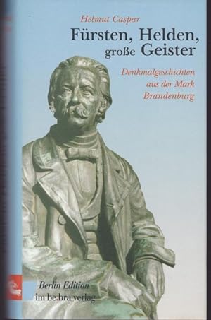 Imagen del vendedor de Frsten, Helden, groe Geister. Denkmalgeschichten aus der Mark Brandenburg a la venta por Graphem. Kunst- und Buchantiquariat