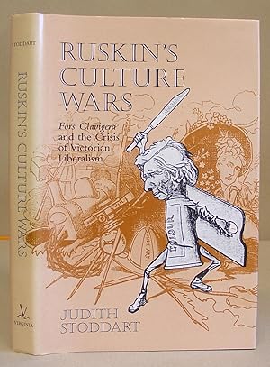 Ruskin's Culture Wars - Fors Clavigera And The Crisis Of Victorian Liberalism