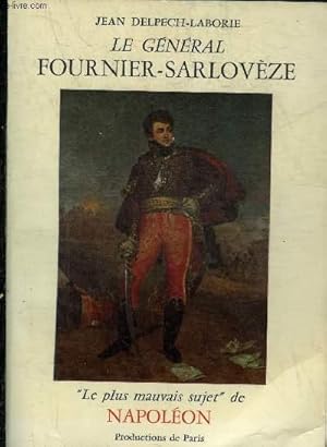 Imagen del vendedor de LE GENERAL FOURNIER-SARLOVEZE LE PLUS MAUVAIS SUJET DE NAPOLEON. a la venta por Le-Livre