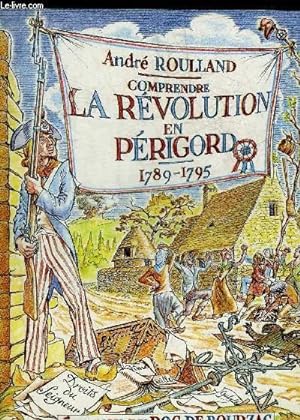 Seller image for COMPRENDRE LA REVOLUTION EN PERIGORD 1789-1795. for sale by Le-Livre