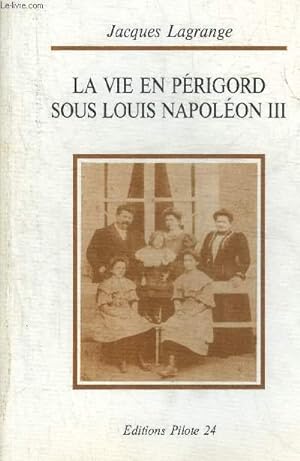 LA VIE EN PERIGORD SOUS LOUIS NAPOLEON III + ENVOI DE L'AUTEUR.