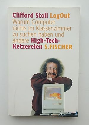 Bild des Verkufers fr LogOut. Warum Computer nichts im Klassenzimmer zu suchen haben und andere High-Tech-Ketzereien. zum Verkauf von Der Buchfreund