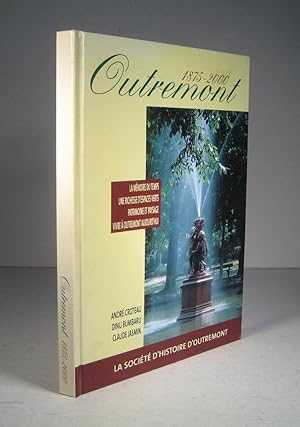 Outremont 1875-2000. La Mémoire du temps. Une Richesse du temps. Patrimoine et paysage. Vivre à O...