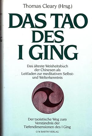 Das Tao des I Ging. Das älteste Weisheitsbuch der Chinesen als Leitfaden zur meditativen Selbst- ...