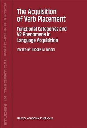 The Acquisition of Verb Placement: Functional Categories and V2 Phenomena in Language Acquisition...